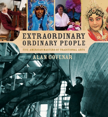 Extraordinary Ordinary People: Five American Masters of Traditional Arts - Govenar, Alan (Photographer)