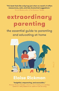 Extraordinary Parenting: The Essential Guide to Parenting and Educating at Home