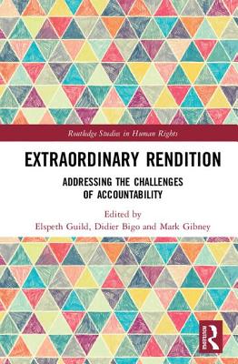 Extraordinary Rendition: Addressing the Challenges of Accountability - Guild, Elspeth (Editor), and Bigo, Didier (Editor), and Gibney, Mark (Editor)