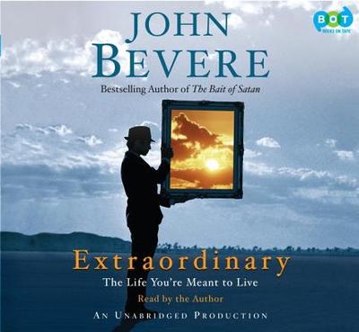Extraordinary: The Life You're Meant to Live - Bevere, John (Read by)
