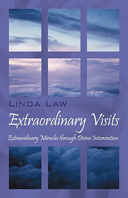 Extraordinary Visits: Extraordinary Miracles through Divine Intervention - Law, Linda