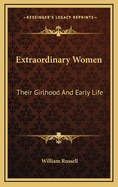 Extraordinary Women: Their Girlhood and Early Life