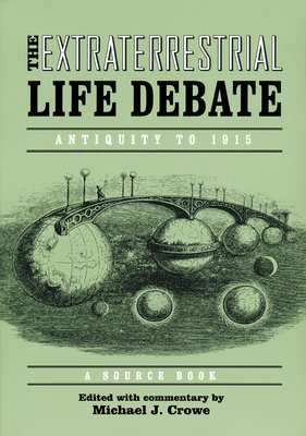 Extraterrestrial Life Debate, Antiquity to 1915: A Source Book - Crowe, Michael (Editor)