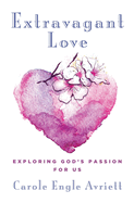 Extravagant Love: Exploring God's Passion for Us