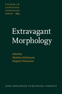 Extravagant Morphology: Studies in Rule-Bending, Pattern-Extending and Theory-Challenging Morphology