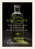 Extravirginity: Of Olive Oils Sacred and Profane, and the People Who Make Them