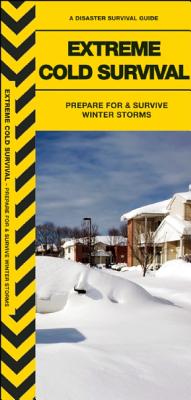 Extreme Cold Survival: Prepare for & Survive Winter Storms - Kavanagh, James, and Waterford Press