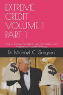 Extreme Credit Volume 1 Part 1: How to Eliminate Bad Debt Using Cancelation and Forgiveness Instead of Money