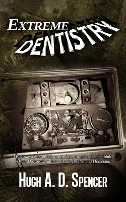 Extreme Dentistry - Spencer, Hugh A D