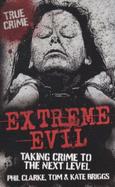 Extreme Evil: Taking Crime to the Next Level - Black, Ray, and Clarke, Phil, and Briggs, Kate