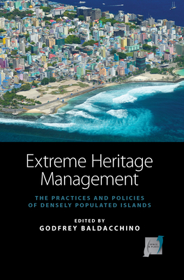 Extreme Heritage Management: The Practices and Policies of Densely Populated Islands - Baldacchino, Godfrey (Editor)