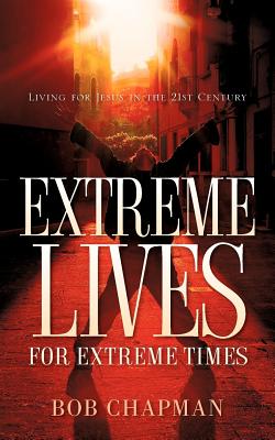 Extreme Lives for Extreme Times - Chapman, Bob, PhD