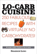 Extreme Lo-Carb Cuisine: 250 Fabulous Recipes with Virtually No Carbohydrates