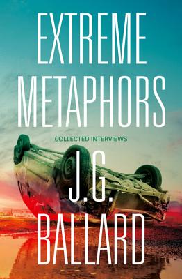 Extreme Metaphors - Ballard, J. G., and Sellars, Simon (Editor), and O'Hara, Dan (Editor)