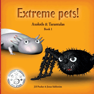 Extreme Pets [Series]: Axolotls and Tarantulas