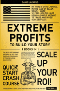 Extreme Profits to Build Your Story [9 in 1]: The Best Fast Earning Methods of 2021 that Enriched Thousands of People During Quarantine