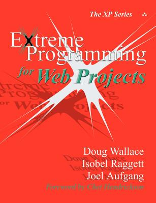 Extreme Programming for Web Projects - Wallace, Doug, and Raggett, Isobel, and Aufgang, Joel