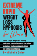 Extreme Rapid Weight Loss Hypnosis for Women: Natural & Rapid Weight Loss Journey. You'll Learn: Powerful Hypnosis - Psychology - Meditation - Motivation - Manifestation - Mini Habits - Mindful Eating