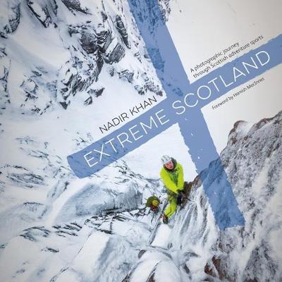 Extreme Scotland: A photographic journey through Scottish adventure sports - Khan, Nadir, and MacInnes, Hamish (Foreword by)