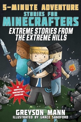 Extreme Stories from the Extreme Hills: 5-Minute Adventure Stories for Minecrafters - Mann, Greyson
