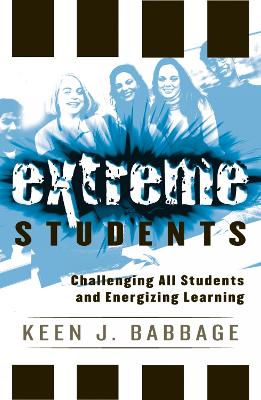 Extreme Students: Challenging All Students and Energizing Learning - Babbage, Keen J