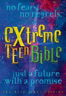 Extreme Teen Bible-NKJV: No Fears, No Regrets, Just a Future with a Promise