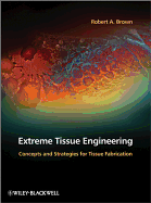 Extreme Tissue Engineering: Concepts and Strategies for Tissue Fabrication