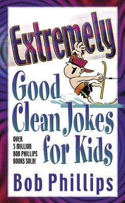 Extremely Good Clean Jokes for Kids - Phillips, Bob