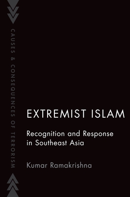 Extremist Islam: Recognition and Response in Southeast Asia - Ramakrishna, Kumar