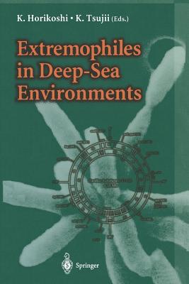 Extremophiles in Deep-Sea Environments - Horikoshi, K (Editor), and Tsujii, K (Editor)