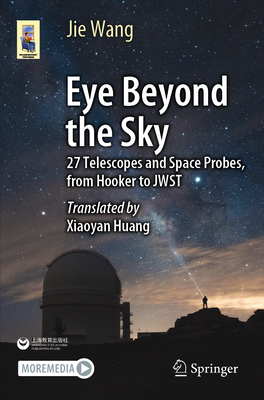 Eye Beyond the Sky: 27 Telescopes and Space Probes, from Hooker to Jwst - Wang, Jie, and Huang, Xiaoyan (Translated by)