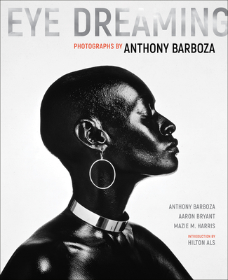 Eye Dreaming: Photographs by Anthony Barboza - Barboza, Anthony, and Bryant, Aaron, and Harris, Mazie M