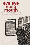 Eye Eye Nose Mouth: Art, Disability, and Mental Illness in Nanjing, China and Shiga-ken, Japan