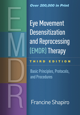 Eye Movement Desensitization and Reprocessing (EMDR) Therapy: Basic Principles, Protocols, and Procedures - Shapiro, Francine