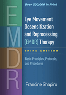 Eye Movement Desensitization and Reprocessing (EMDR) Therapy, Third Edition: Basic Principles, Protocols, and Procedures