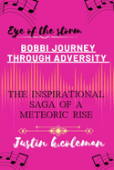 Eye of the Storm: BOBBI JOURNEY THROUGH ADVERSITY: the inspirational saga of a meteoric rise