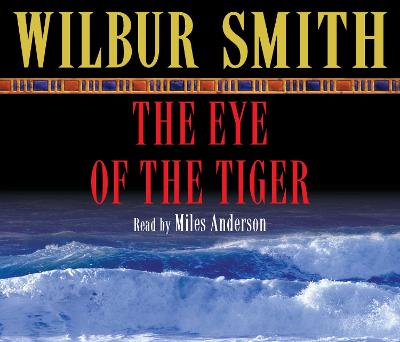 Eye of the Tiger - Smith, Wilbur, and Anderson, Miles (Read by)