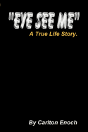 Eye See Me: A True Life Story