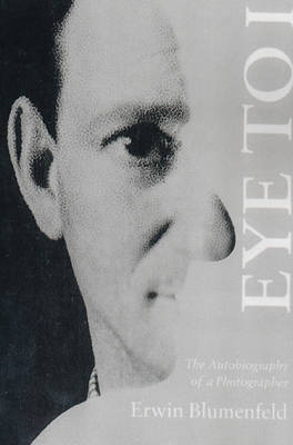 Eye to I: The Autobiography of a Photographer - Blumenfeld, Erwin, and Mitchell, Mike (Translated by), and Murdoch, Brian (Translated by)