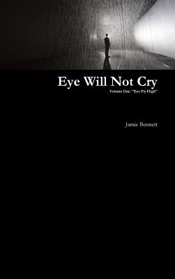 Eye Will Not Cry - Volume One - Bennett, Jamie