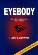 Eyebody: The Art of Integrating Eye, Brain and Body - Grunwald, Peter