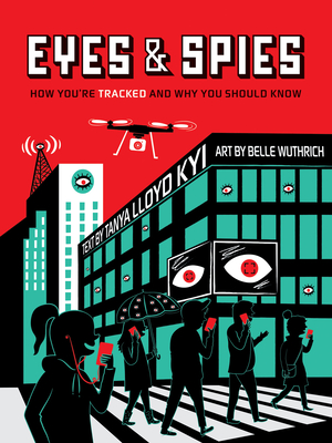 Eyes and Spies: How You're Tracked and Why You Should Know - Lloyd Kyi, Tanya