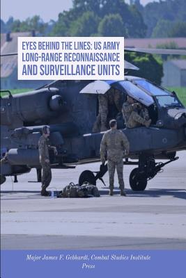 Eyes Behind the Lines: US Army Long-Range Reconnaissance and Surveillance Units - Gebhardt, James F, and Combat Studies Institute Press