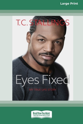 Eyes Fixed: My True Life Story [Standard Large Print] - Stallings, T C