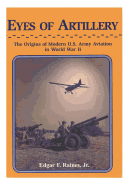 Eyes of Artillery: The Origins of Modern U.S. Army Aviation in World War II