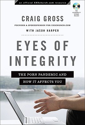 Eyes of Integrity: The Porn Pandemic and How It Affects You - Gross, Craig, and Harper, Jason