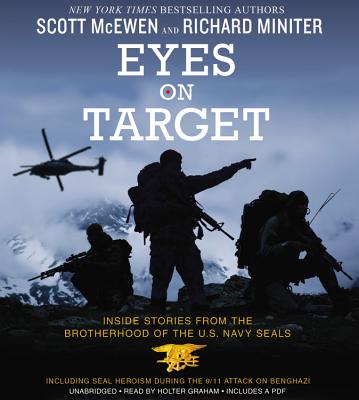 Eyes on Target: Inside Stories from the Brotherhood of the U.S. Navy Seals - McEwen, Scott, and Miniter, Richard, and Graham, Holter (Read by)