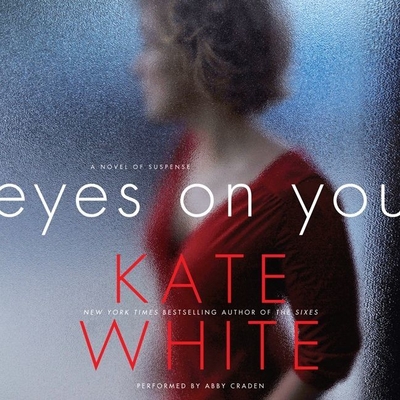 Eyes on You: A Novel of Suspense - White, Kate, and Craden, Abby (Read by)