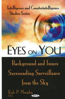 Eyes on You: Background & Issues Surrounding Surveillance from the Sky - Murphy, Kyle P (Editor)