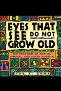 Eyes That See Do Not Grow Old: The Proverbs of Mexico, Central and South America